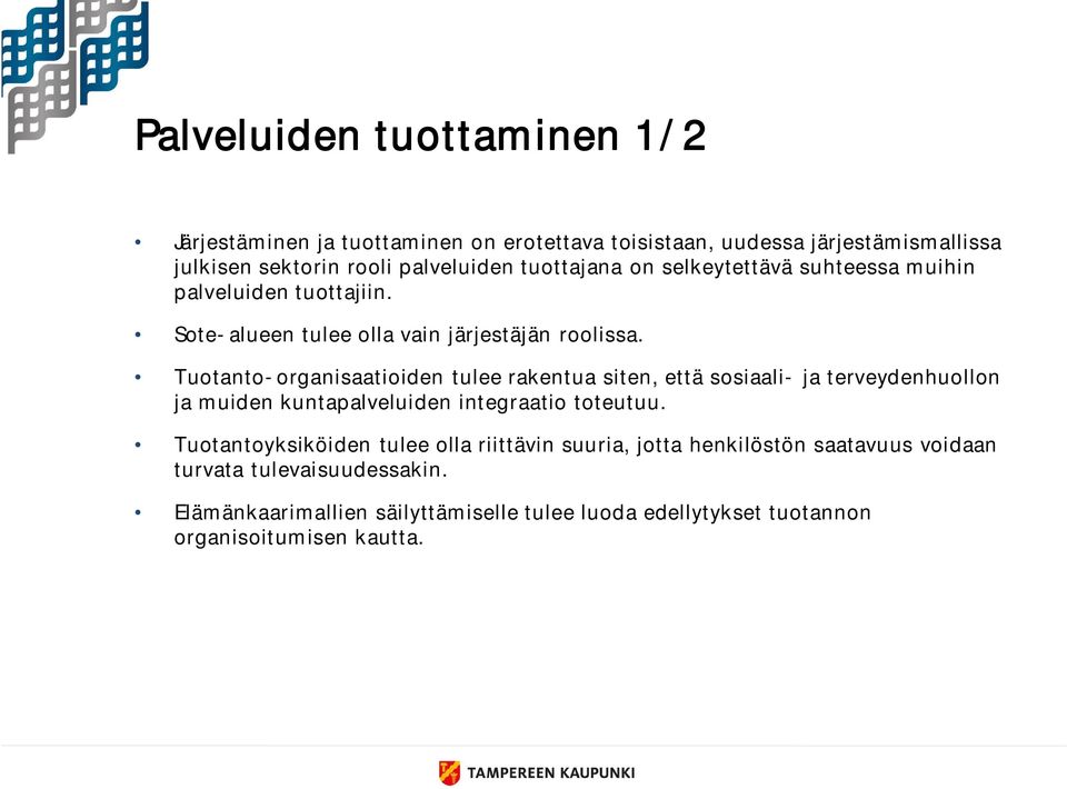 Tuotanto-organisaatioiden tulee rakentua siten, että sosiaali- ja terveydenhuollon ja muiden kuntapalveluiden integraatio toteutuu.