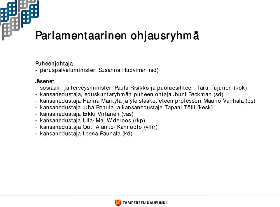 Mäntylä ja yleislääketieteen professori Mauno Vanhala (ps) - kansanedustaja Juha Rehula ja kansanedustaja Tapani Tölli (kesk) -