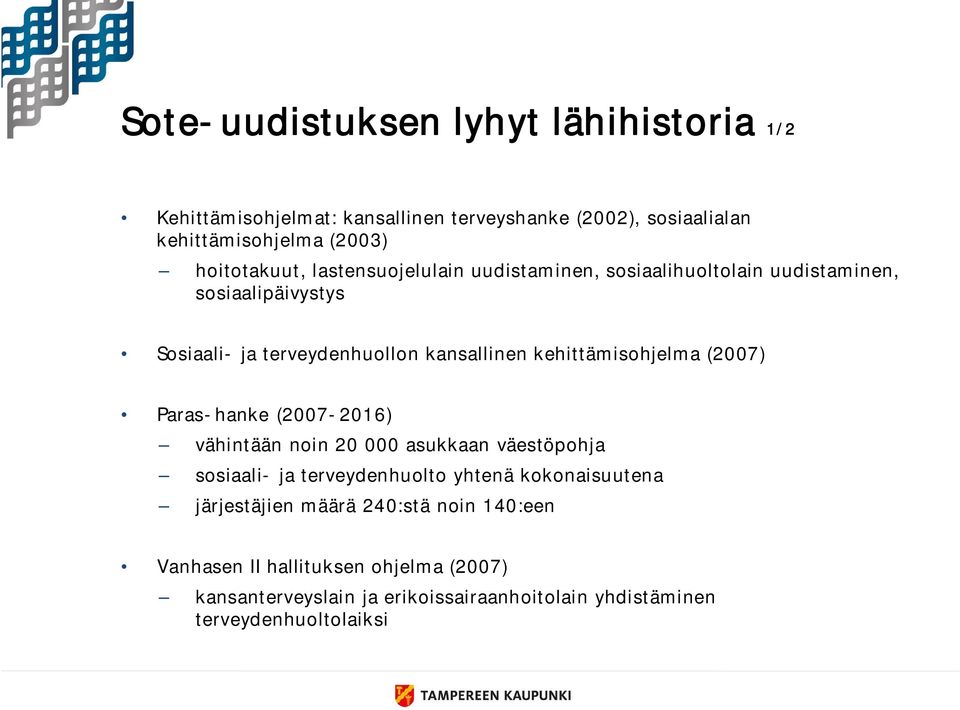 kehittämisohjelma (2007) Paras-hanke (2007-2016) vähintään noin 20 000 asukkaan väestöpohja sosiaali- ja terveydenhuolto yhtenä kokonaisuutena