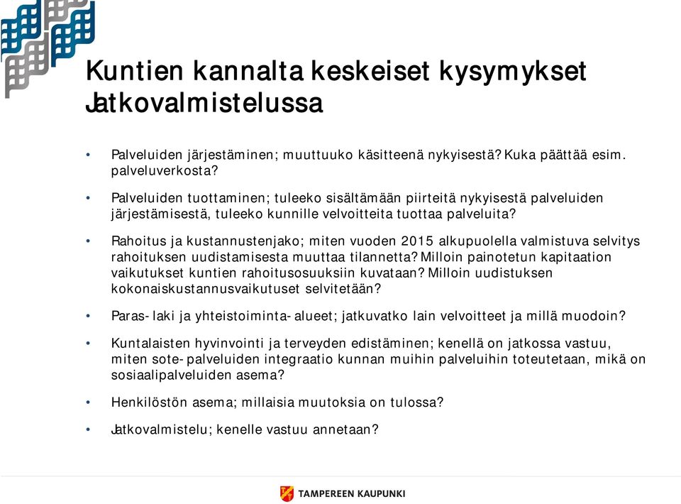 Rahoitus ja kustannustenjako; miten vuoden 2015 alkupuolella valmistuva selvitys rahoituksen uudistamisesta muuttaa tilannetta?