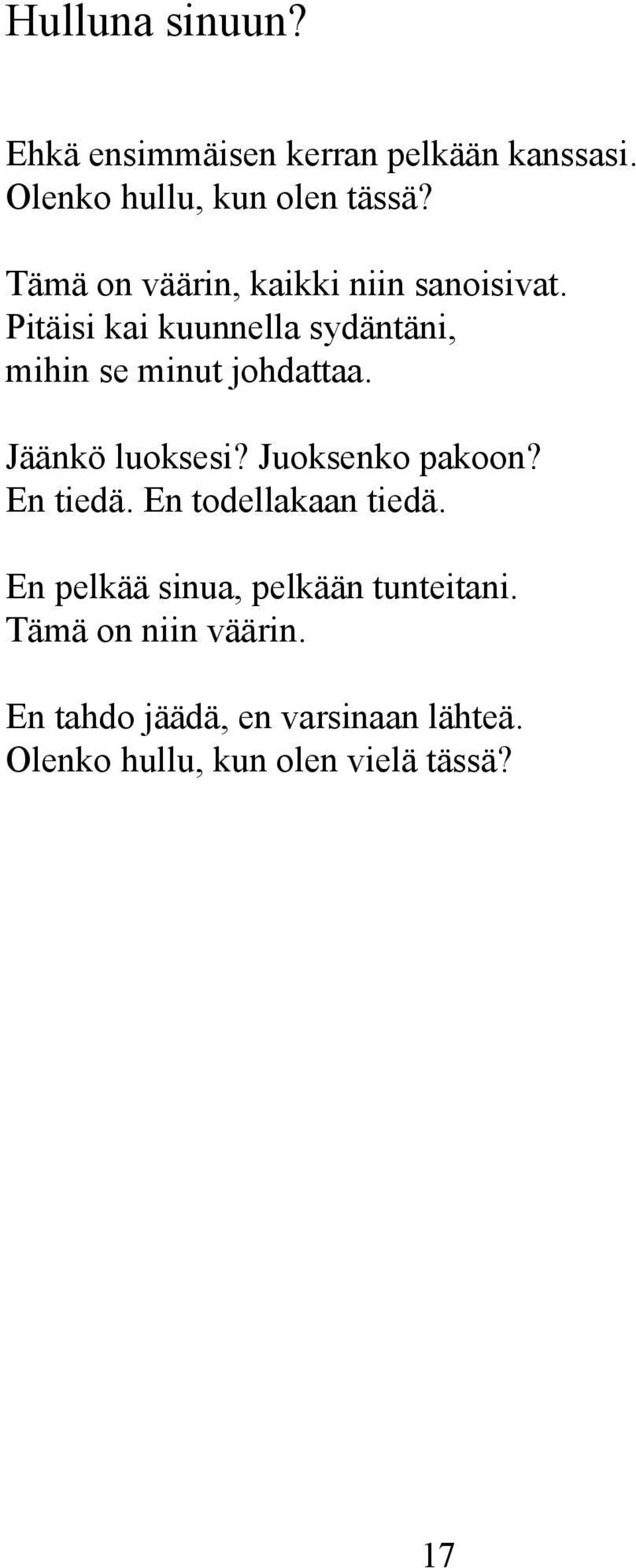 Pitäisi kai kuunnella sydäntäni, mihin se minut johdattaa. Jäänkö luoksesi? Juoksenko pakoon?