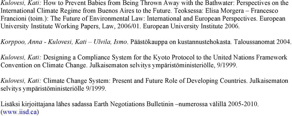 European University Institute 2006. Korppoo, Anna - Kulovesi, Kati Ulvila, Ismo. Päästökauppa on kustannustehokasta. Taloussanomat 2004.