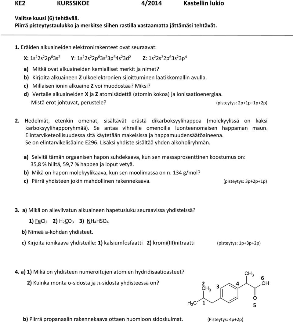 b) Kirjoita alkuaineen Z ulkoelektronien sijoittuminen laatikkomallin avulla. c) Millaisen ionin alkuaine Z voi muodostaa? Miksi?