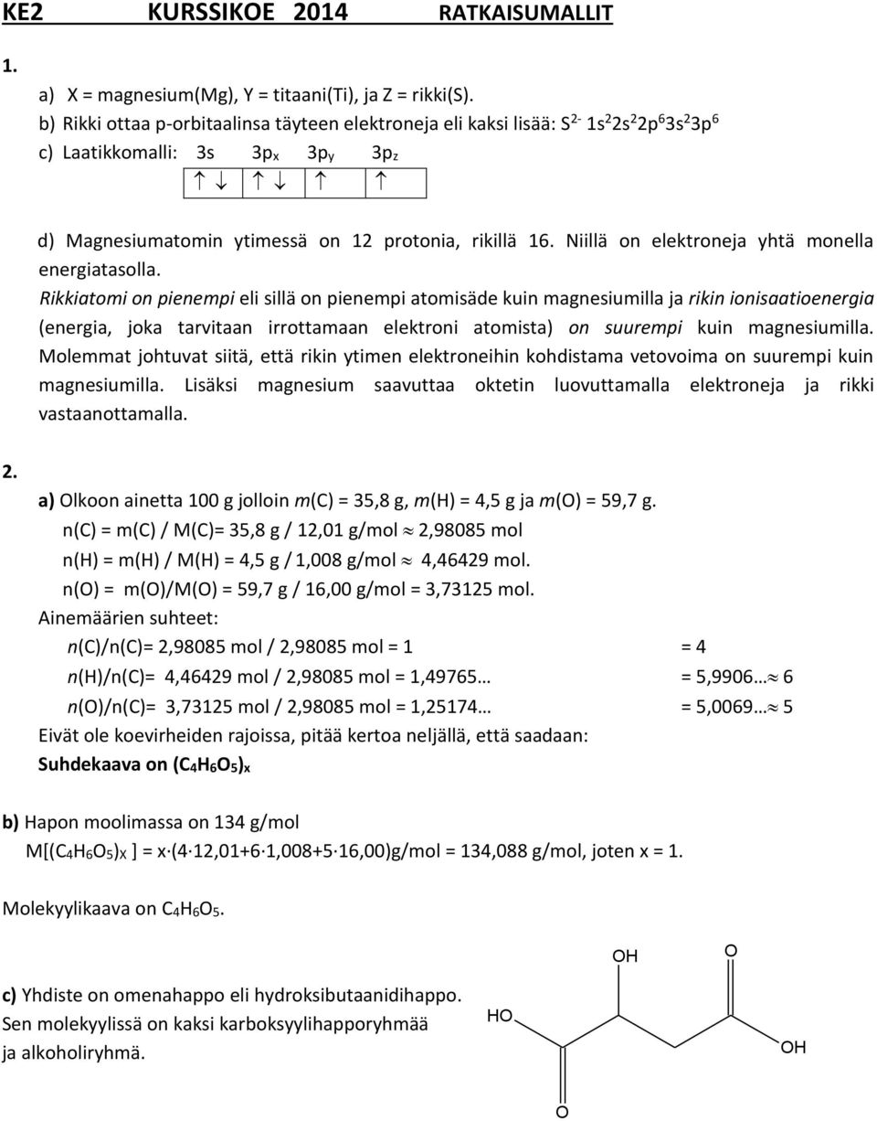 Niillä on elektroneja yhtä monella energiatasolla.