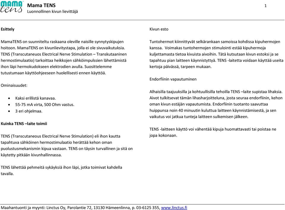 Suosittelemme tutustumaan käyttöohjeeseen huolellisesti ennen käyttöä. Ominaisuudet: Kaksi erillistä kanavaa. 55-75 ma virta, 500 Ohm vastus. 3 eri ohjelmaa.