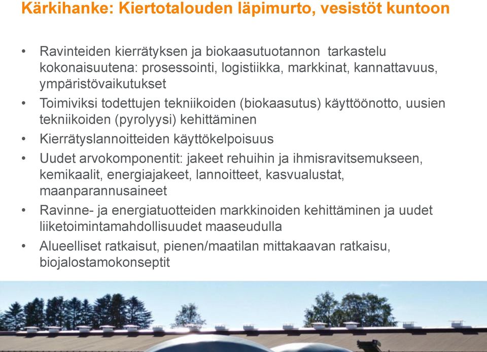 käyttökelpoisuus Uudet arvokomponentit: jakeet rehuihin ja ihmisravitsemukseen, kemikaalit, energiajakeet, lannoitteet, kasvualustat, maanparannusaineet Ravinne- ja