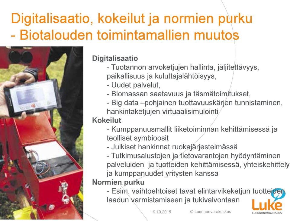 liiketoiminnan kehittämisessä ja teolliset symbioosit - Julkiset hankinnat ruokajärjestelmässä - Tutkimusalustojen ja tietovarantojen hyödyntäminen palveluiden ja tuotteiden