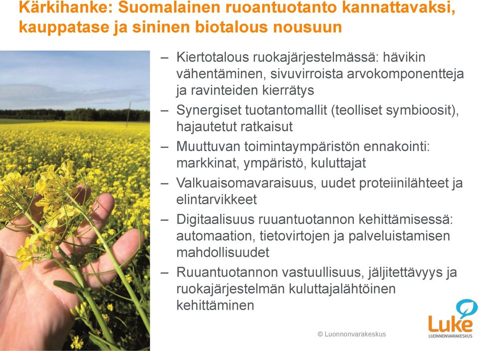toimintaympäristön ennakointi: markkinat, ympäristö, kuluttajat Valkuaisomavaraisuus, uudet proteiinilähteet ja elintarvikkeet Digitaalisuus