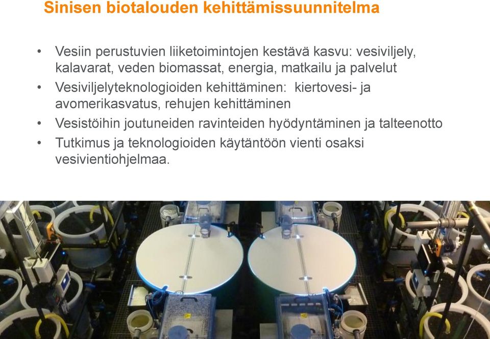 kehittäminen: kiertovesi- ja avomerikasvatus, rehujen kehittäminen Vesistöihin joutuneiden