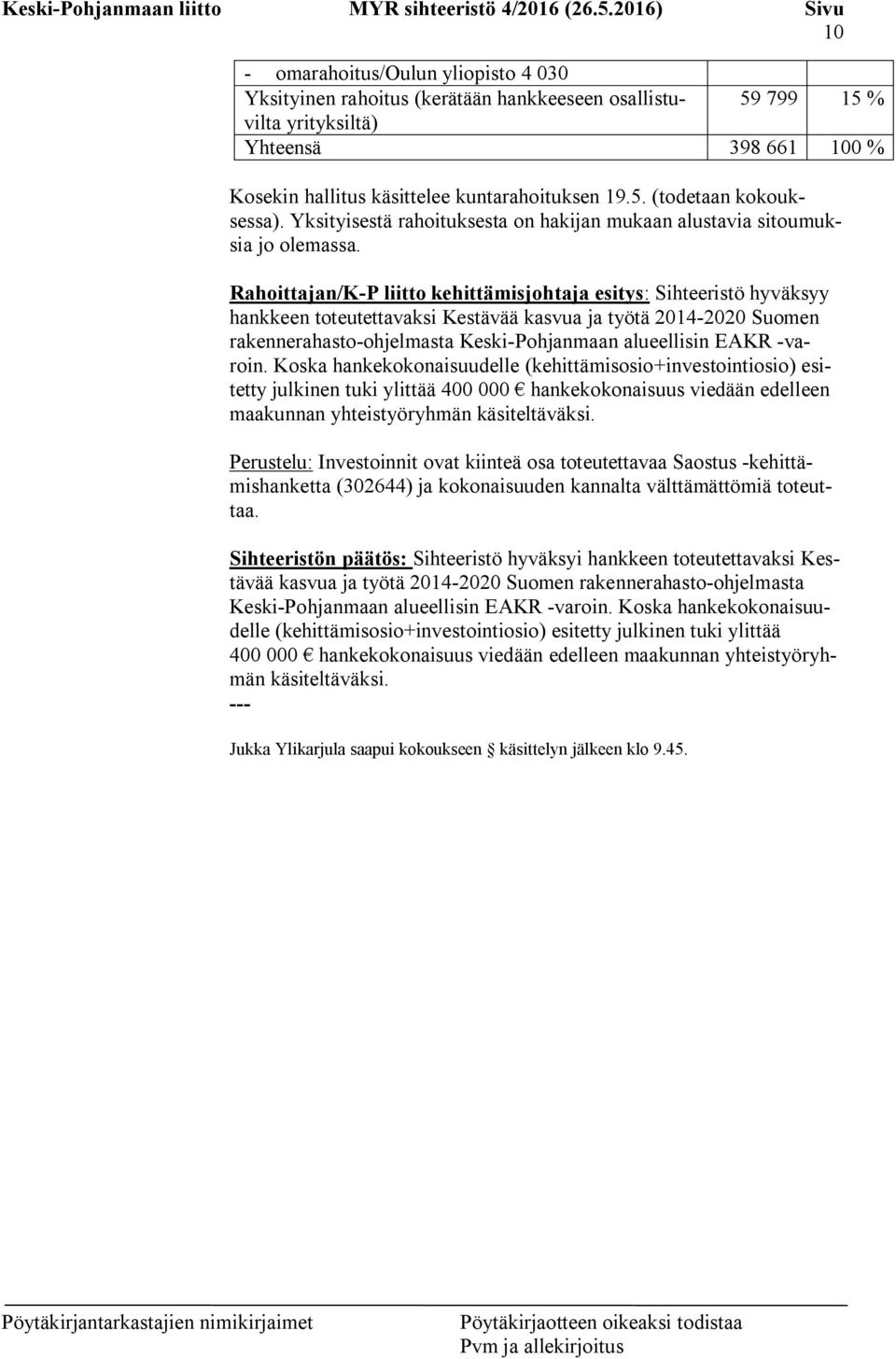 Rahoittajan/K-P liitto kehittämisjohtaja esitys: Sihteeristö hyväksyy hankkeen toteutettavaksi Kestävää kasvua ja työtä 2014-2020 Suomen rakennerahasto-ohjelmasta Keski-Pohjanmaan alueellisin EAKR