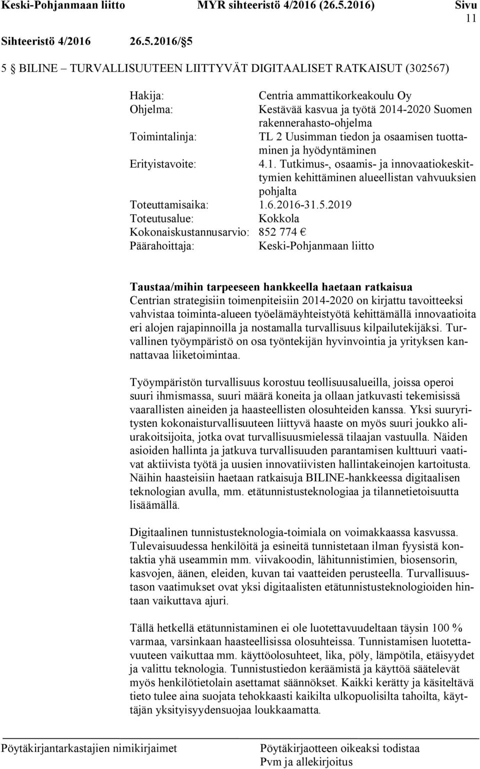 Toimintalinja: TL 2 Uusimman tiedon ja osaamisen tuottaminen ja hyödyntäminen Erityistavoite: 4.1.