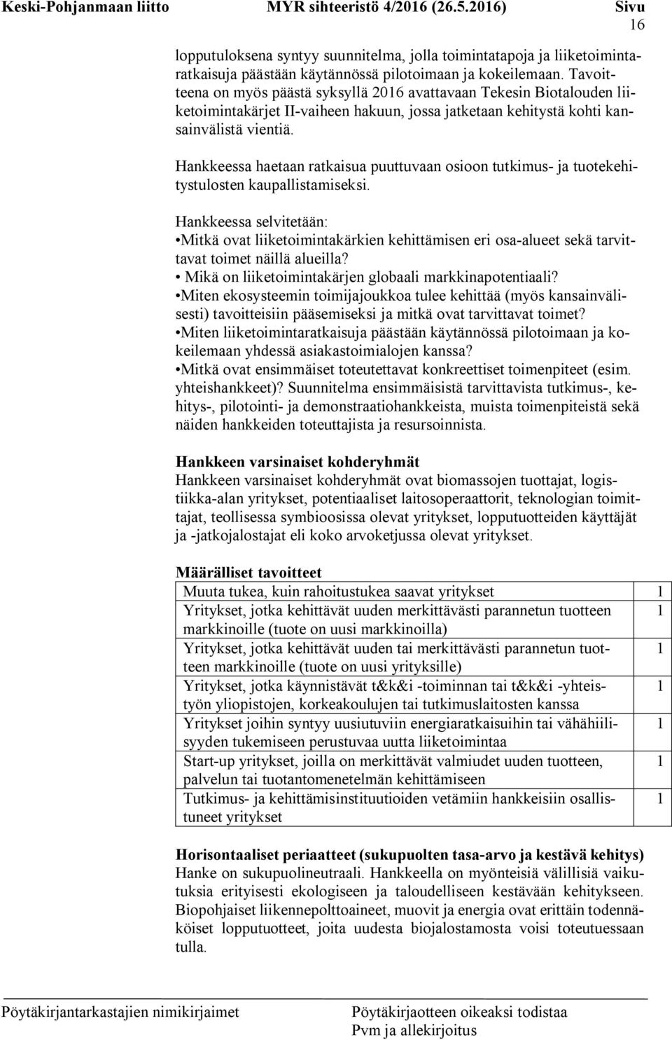 Hankkeessa haetaan ratkaisua puuttuvaan osioon tutkimus- ja tuotekehitystulosten kaupallistamiseksi.