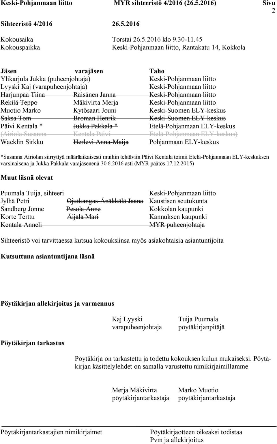 Harjunpää Tiina Räisänen Janna Keski-Pohjanmaan liitto Rekilä Teppo Mäkivirta Merja Keski-Pohjanmaan liitto Muotio Marko Kytösaari Jouni Keski-Suomen ELY-keskus Saksa Tom Broman Henrik Keski-Suomen