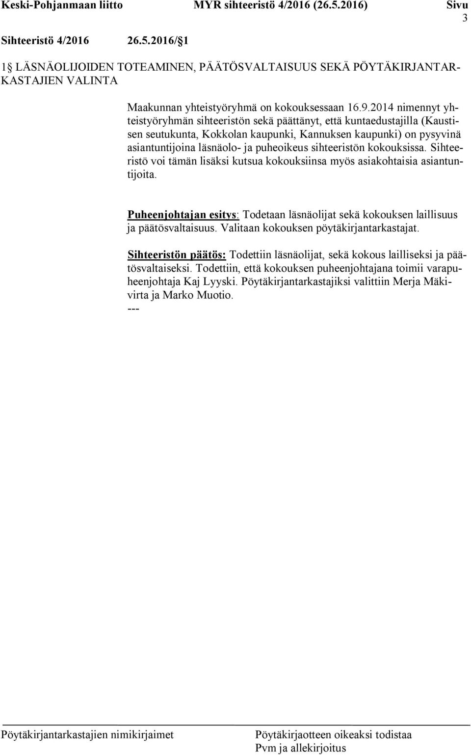 sihteeristön kokouksissa. Sihteeristö voi tämän lisäksi kutsua kokouksiinsa myös asiakohtaisia asiantuntijoita.