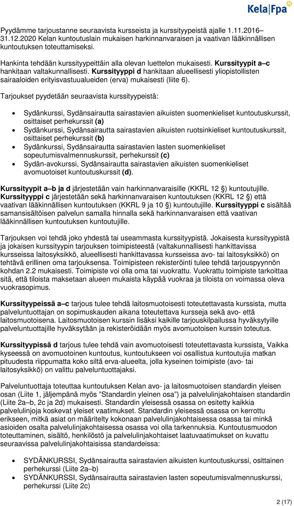 Kurssityyppi d hankitaan alueellisesti yliopistollisten sairaaloiden erityisvastuualueiden (erva) mukaisesti (liite 6).