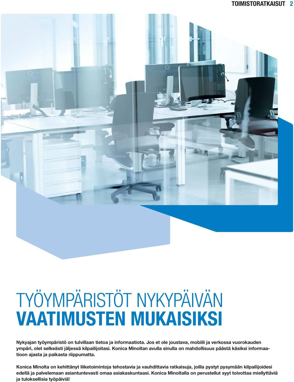 Konica Minoltan avulla sinulla on mahdollisuus päästä käsiksi informaatioon ajasta ja paikasta riippumatta.