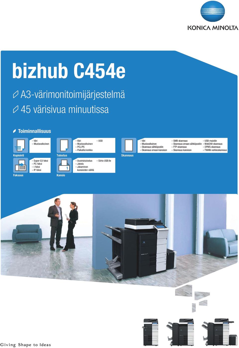 WebDAV-skannaus FTP-skannaus DPWS-skannaus Skannaus kansioon TWAIN-verkkoskannaus Kopiointi Tulostus Skannaus