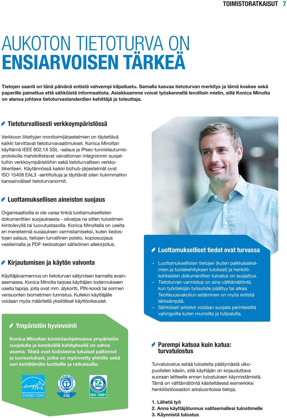 Asiakkaamme voivat työskennellä levollisin mielin, sillä Konica Minolta on alansa johtava tietoturvastandardien kehittäjä ja toteuttaja.