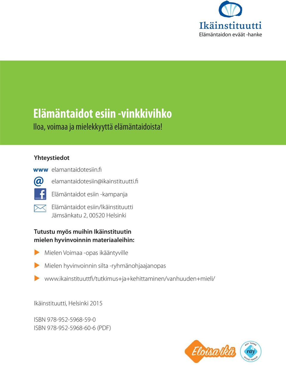 fi Elämäntaidot esiin -kampanja Elämäntaidot esiin/ikäinstituutti Jämsänkatu 2, 00520 Helsinki Tutustu myös muihin Ikäinstituutin mielen