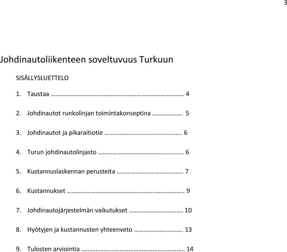 Turun johdinautolinjasto 6 5. Kustannuslaskennan perusteita 7 6. Kustannukset.. 9 7.