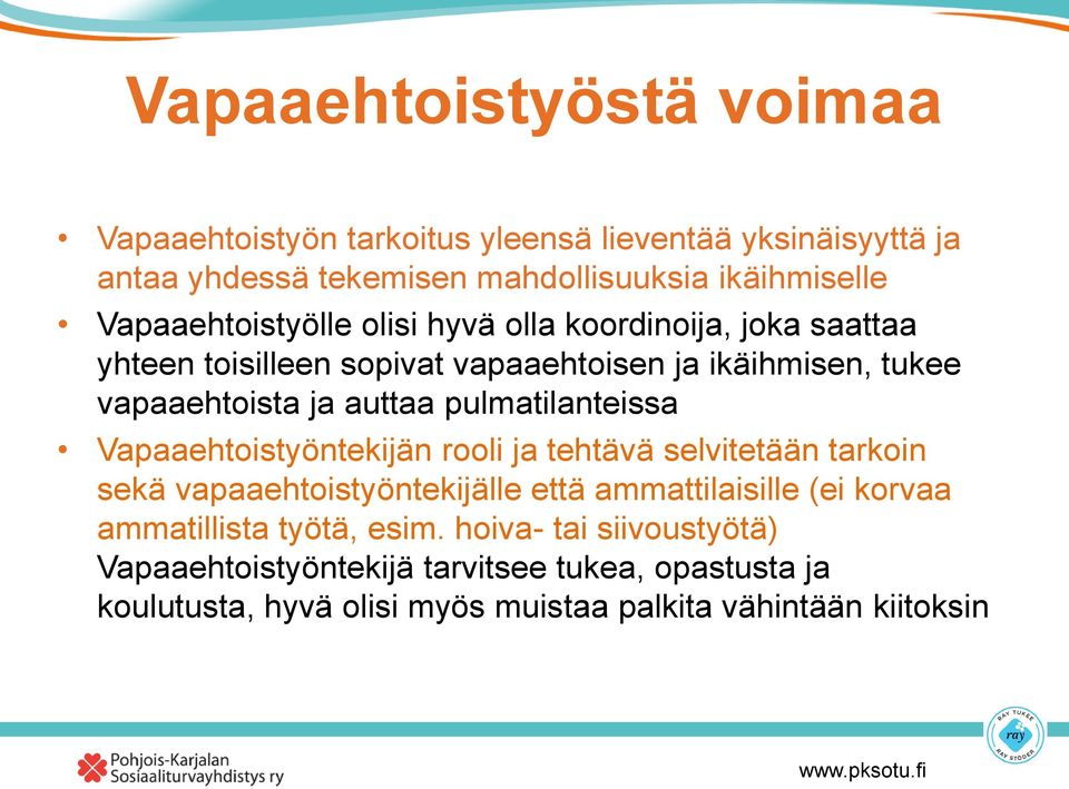 pulmatilanteissa Vapaaehtoistyöntekijän rooli ja tehtävä selvitetään tarkoin sekä vapaaehtoistyöntekijälle että ammattilaisille (ei korvaa