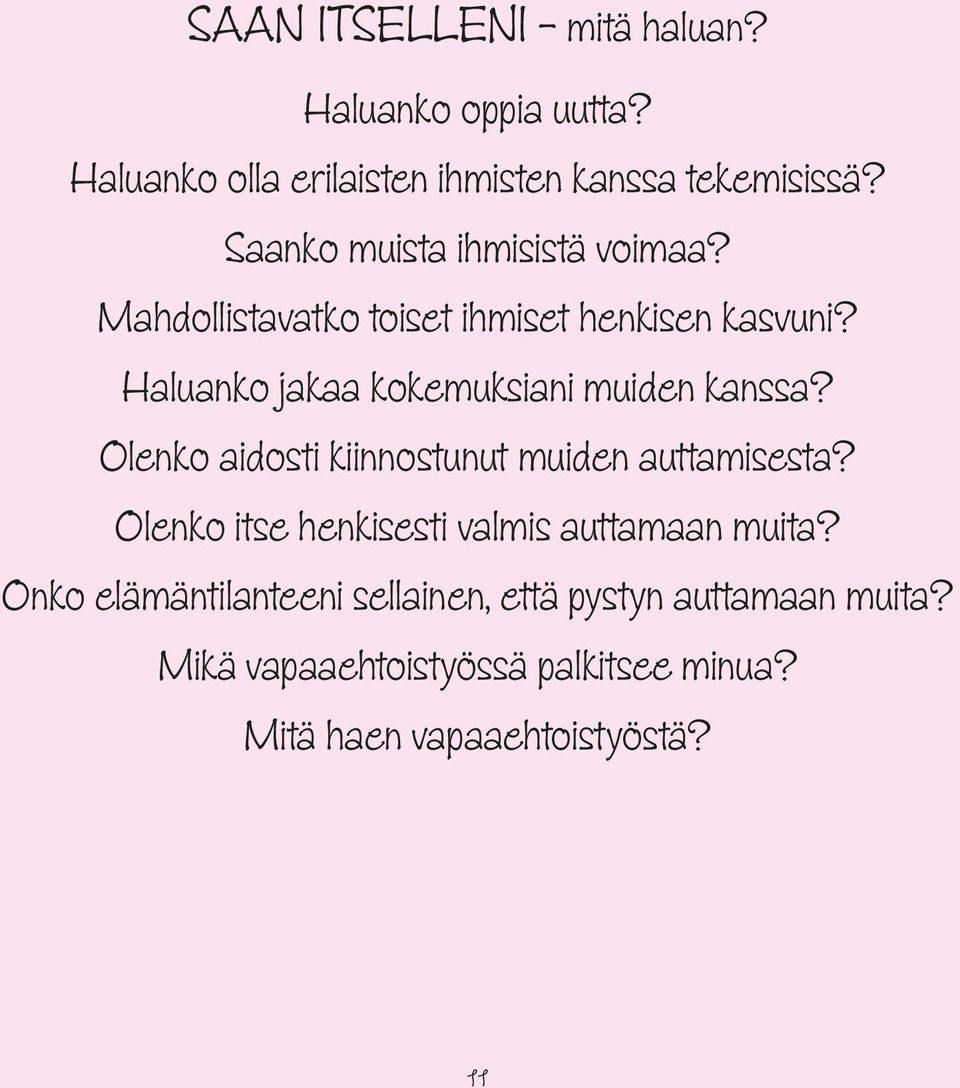 Haluanko jakaa kokemuksiani muiden kanssa? Olenko aidosti kiinnostunut muiden auttamisesta?