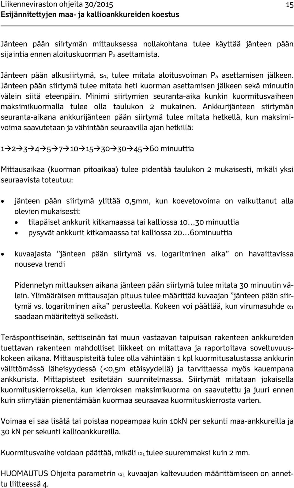 Minimi siirtymien seuranta-aika kunkin kuormitusvaiheen maksimikuormalla tulee olla taulukon 2 mukainen.