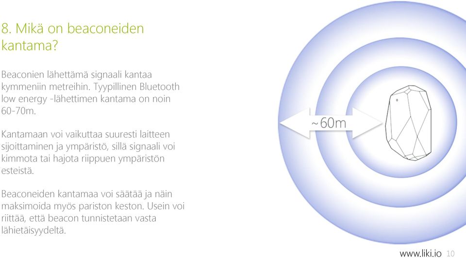 Kantamaan voi vaikuttaa suuresti laitteen sijoittaminen ja ympäristö, sillä signaali voi kimmota tai hajota