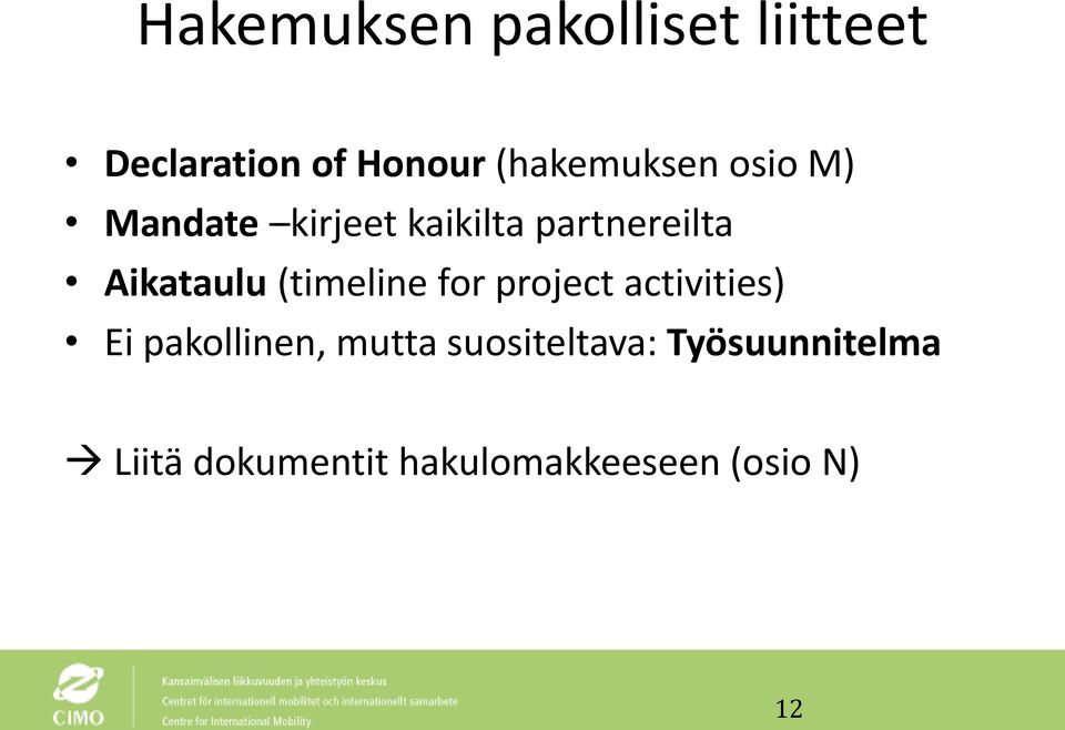Aikataulu (timeline for project activities) Ei pakollinen,