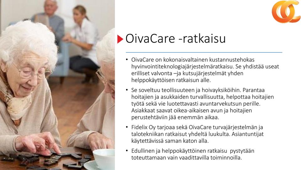 Parantaa hoitajien ja asukkaiden turvallisuutta, helpottaa hoitajien työtä sekä vie luotettavasti avuntarvekutsun perille.