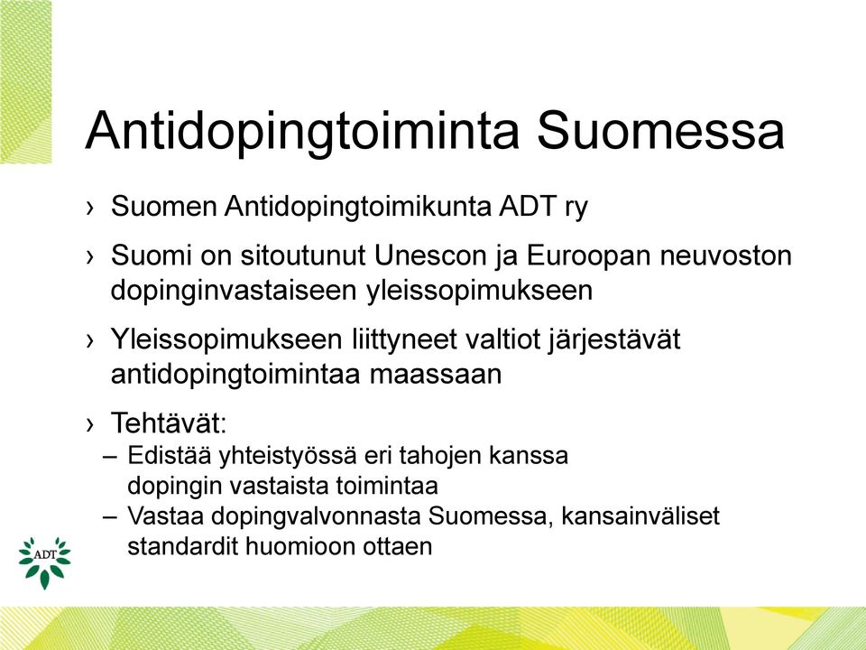 järjestävät antidopingtoimintaa maassaan Tehtävät: Edistää yhteistyössä eri tahojen kanssa