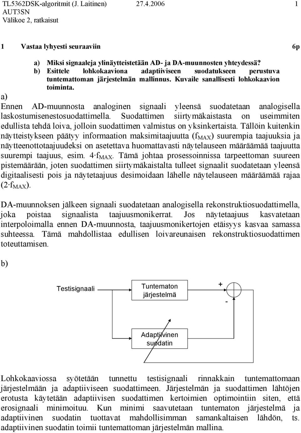 a) Ennen AD-muunnosta analoginen signaali yleensä suodatetaan analogisella laskostumisenestosuodattimella.