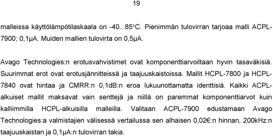 Mallit HCPL-7800 ja HCPL- 7840 ovat hintaa ja CMRR:n 0,1dB:n eroa lukuunottamatta identtisiä.