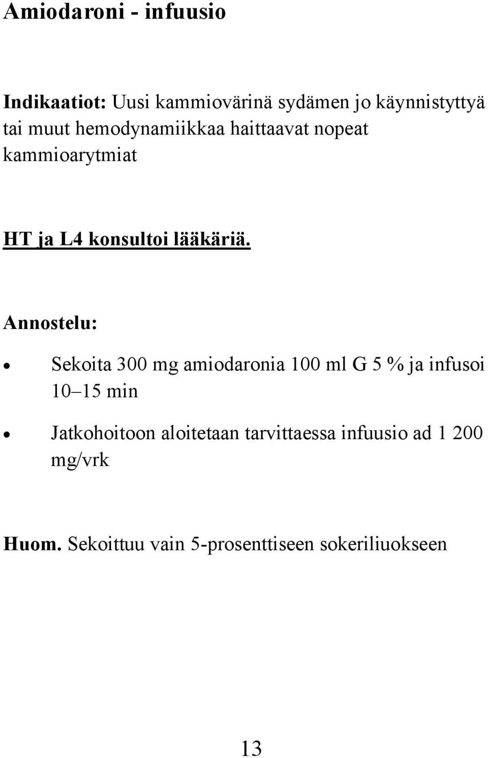 Annostelu: Sekoita 300 mg amiodaronia 100 ml G 5 % ja infusoi 10 15 min Jatkohoitoon