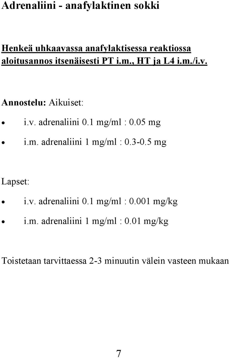 05 mg i.m. adrenaliini 1 mg/ml : 0.3-0.5 mg Lapset: i.v. adrenaliini 0.1 mg/ml : 0.001 mg/kg i.