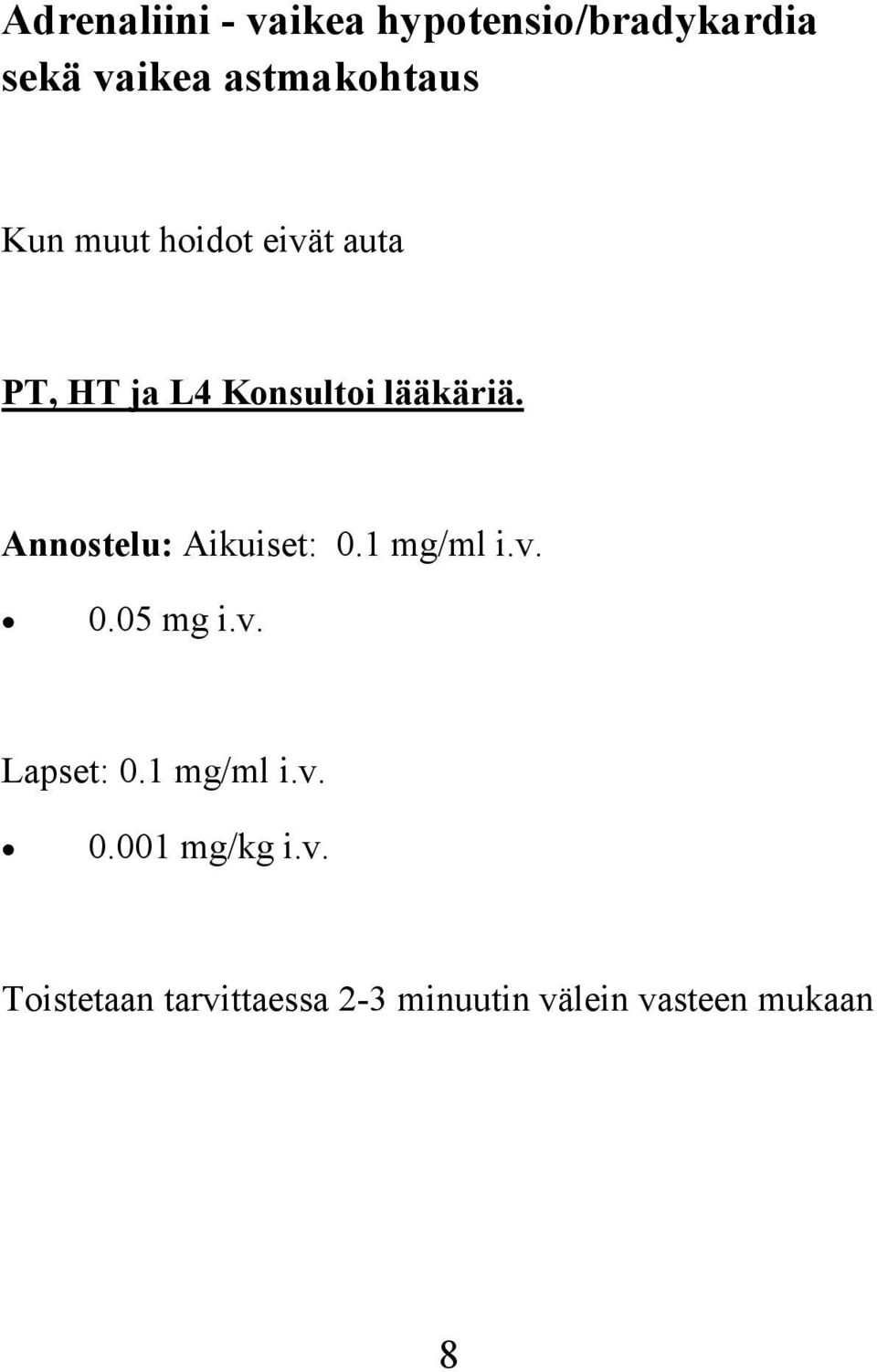 Annostelu: Aikuiset: 0.1 mg/ml i.v. 0.05 mg i.v. Lapset: 0.1 mg/ml i.v. 0.001 mg/kg i.