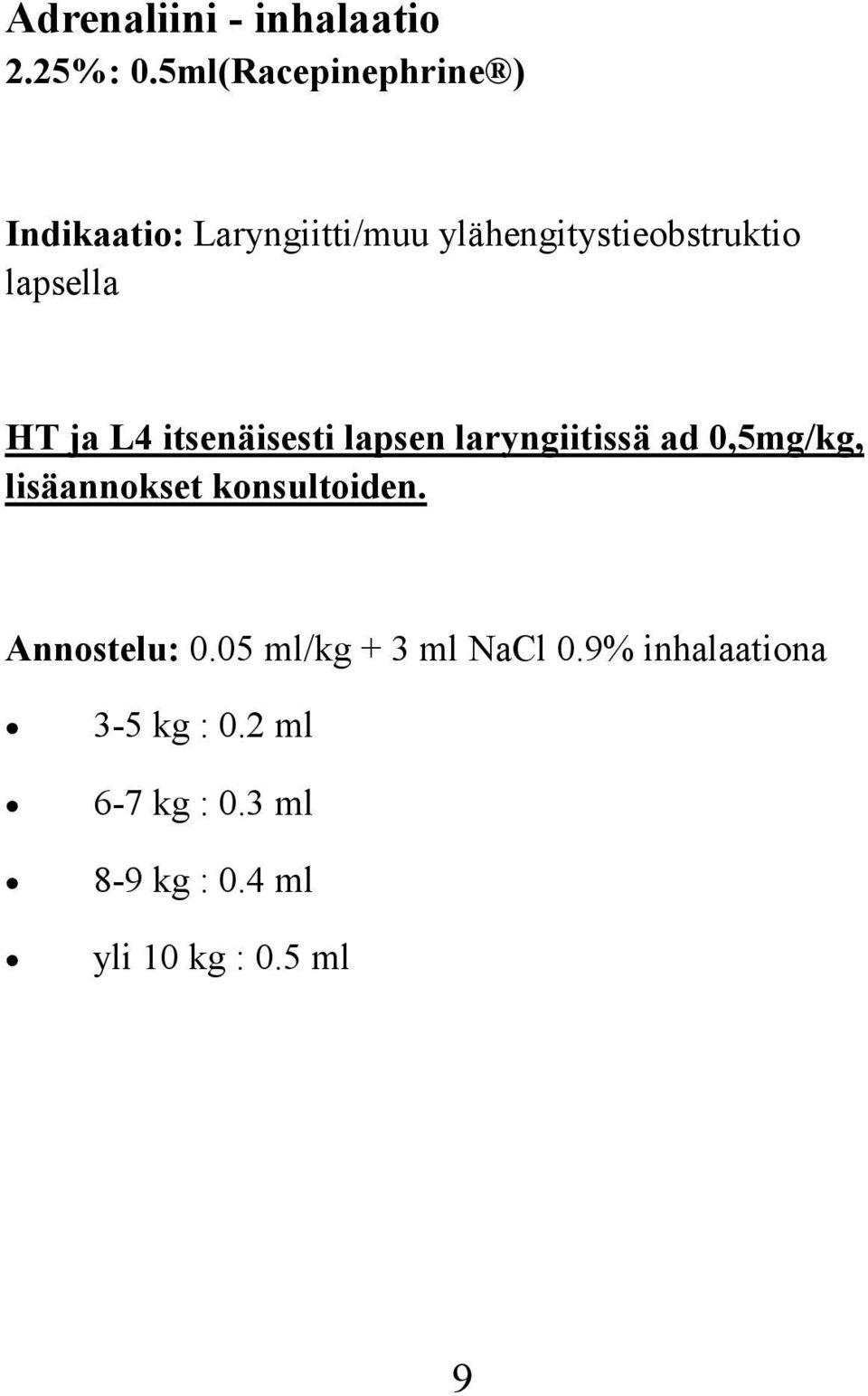 lapsella HT ja L4 itsenäisesti lapsen laryngiitissä ad 0,5mg/kg, lisäannokset