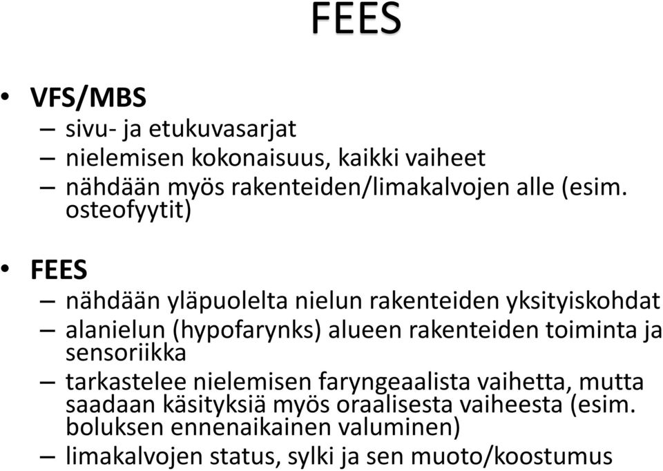 osteofyytit) FEES nähdään yläpuolelta nielun rakenteiden yksityiskohdat alanielun (hypofarynks) alueen