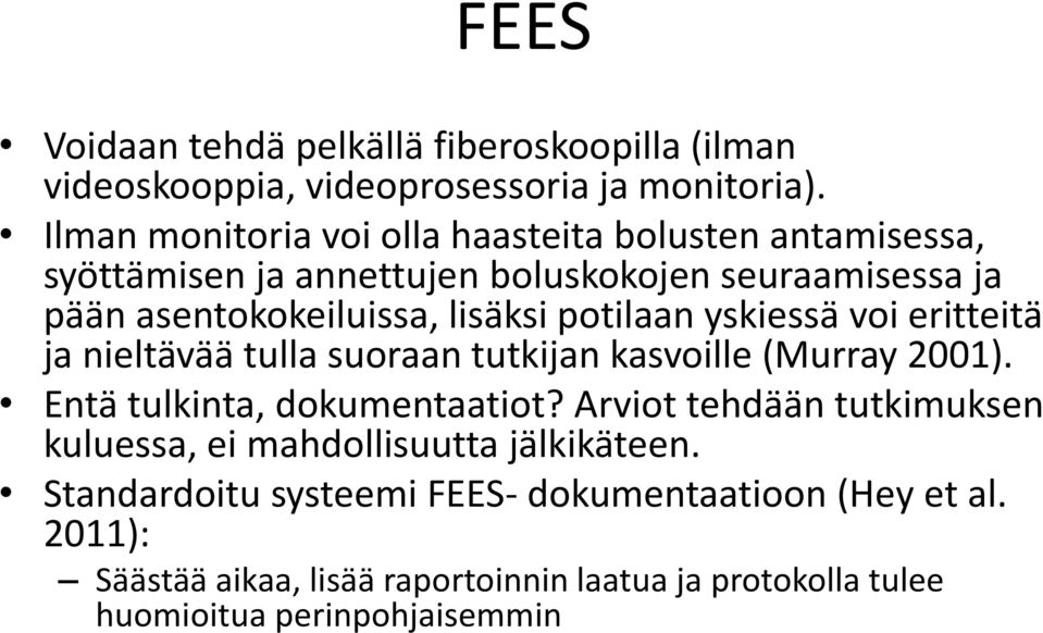potilaan yskiessä voi eritteitä ja nieltävää tulla suoraan tutkijan kasvoille (Murray 2001). Entä tulkinta, dokumentaatiot?