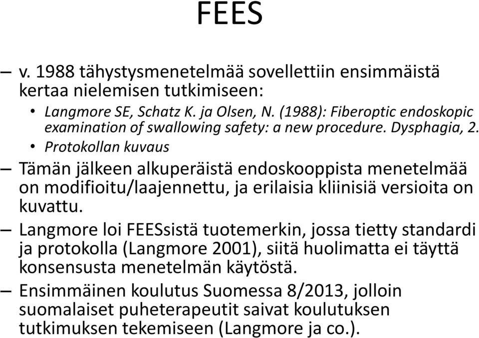 Protokollan kuvaus Tämän jälkeen alkuperäistä endoskooppista menetelmää on modifioitu/laajennettu, ja erilaisia kliinisiä versioita on kuvattu.