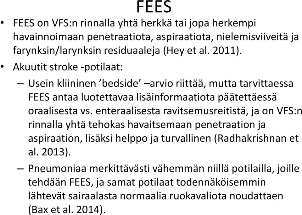 enteraalisesta ravitsemusreitistä, ja on VFS:n rinnalla yhtä tehokas havaitsemaan penetraation ja aspiraation, lisäksi helppo ja turvallinen (Radhakrishnan et al. 2013).