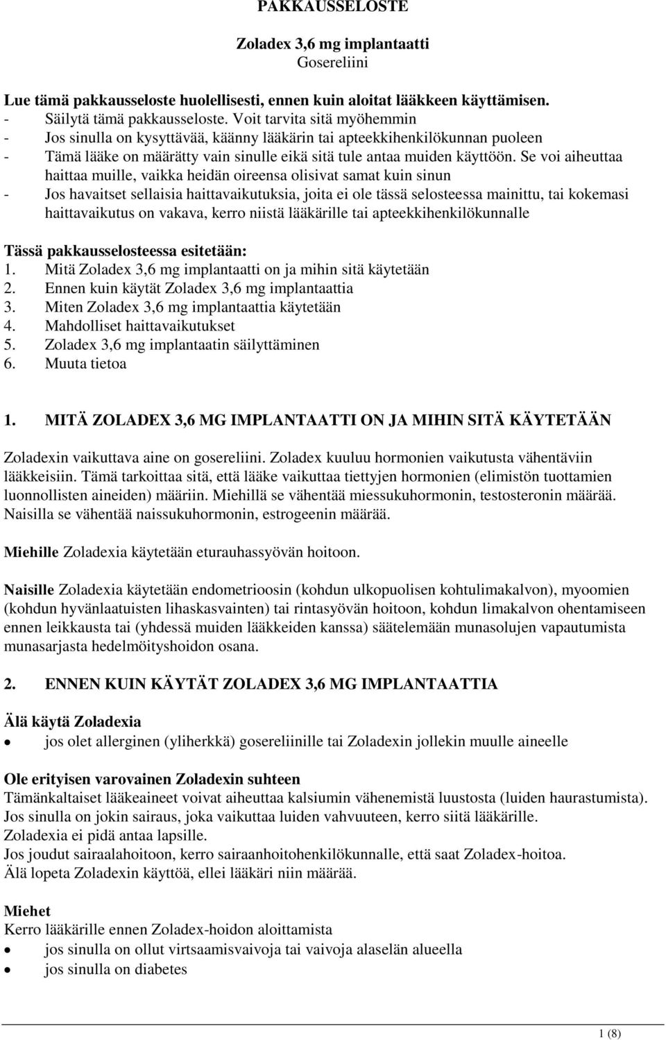 Se voi aiheuttaa haittaa muille, vaikka heidän oireensa olisivat samat kuin sinun - Jos havaitset sellaisia haittavaikutuksia, joita ei ole tässä selosteessa mainittu, tai kokemasi haittavaikutus on