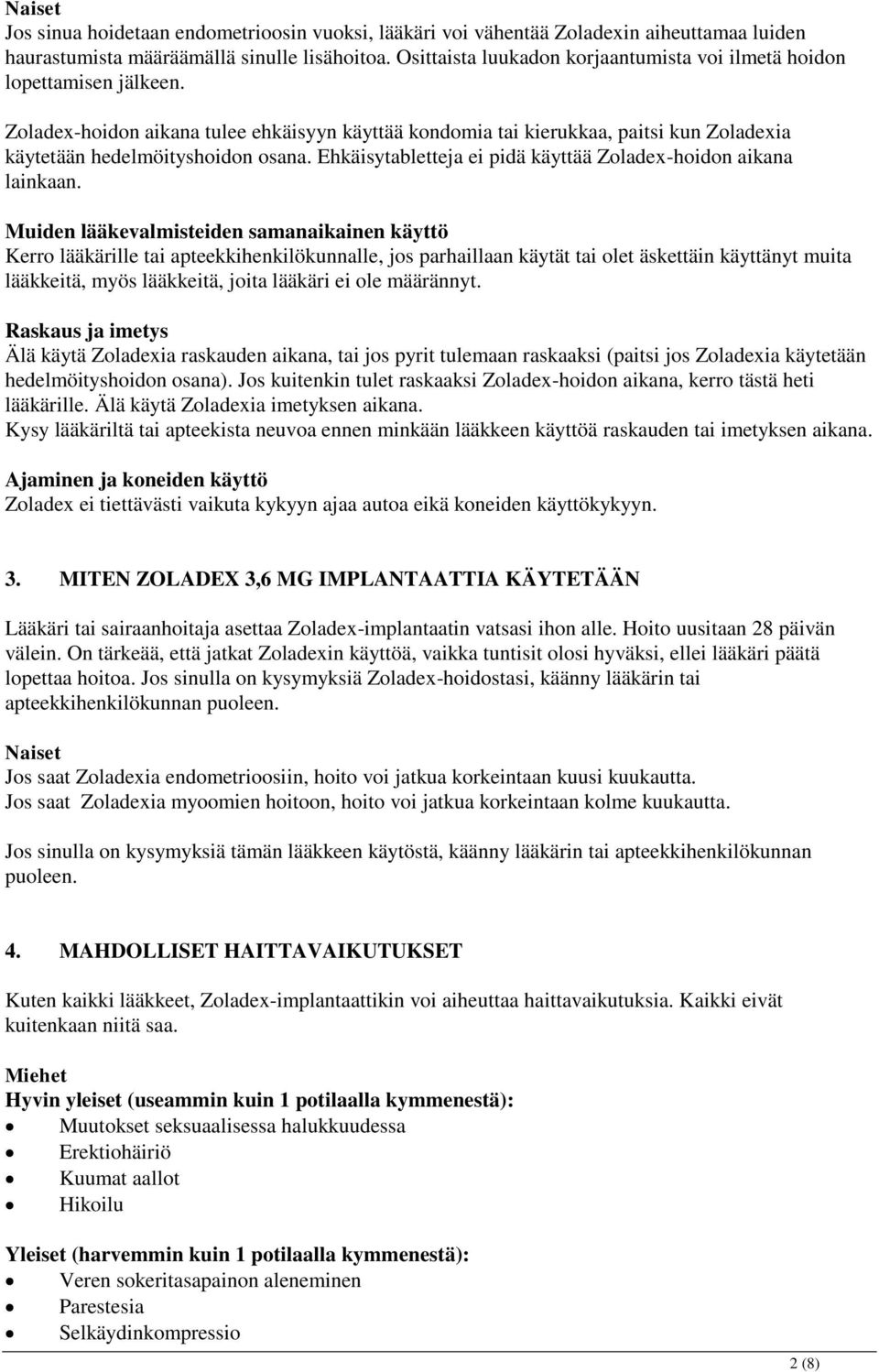 Ehkäisytabletteja ei pidä käyttää Zoladex-hoidon aikana lainkaan.