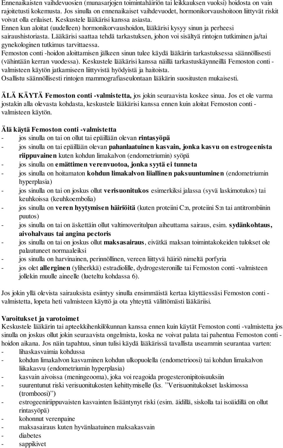 Ennen kun aloitat (uudelleen) hormonikorvaushoidon, lääkärisi kysyy sinun ja perheesi sairaushistoriasta.