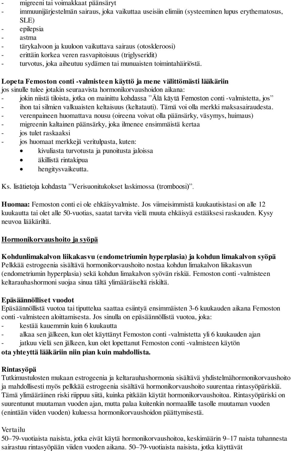 Lopeta Femoston conti -valmisteen käyttö ja mene välittömästi lääkäriin jos sinulle tulee jotakin seuraavista hormonikorvaushoidon aikana: - jokin niistä tiloista, jotka on mainittu kohdassa Älä