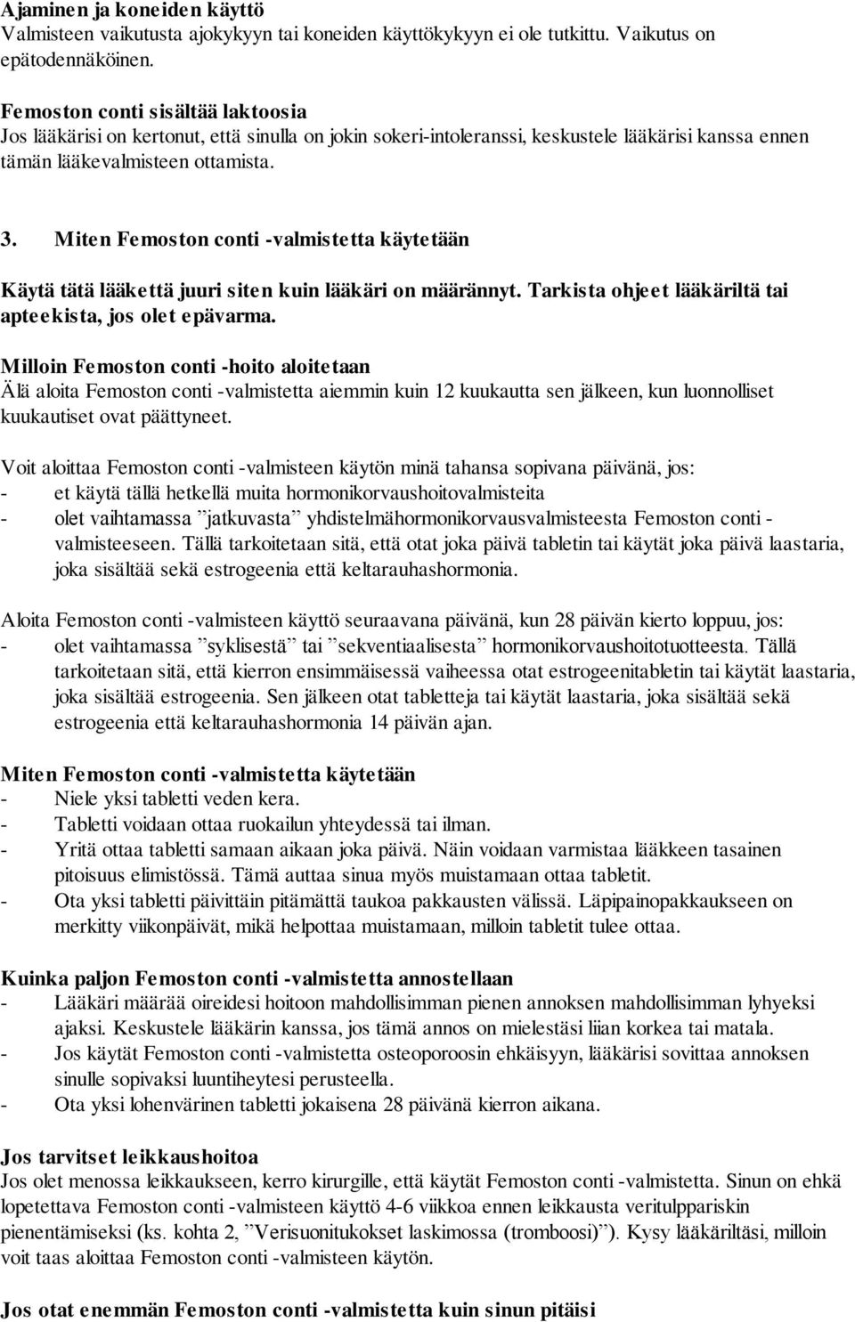 Miten Femoston conti -valmistetta käytetään Käytä tätä lääkettä juuri siten kuin lääkäri on määrännyt. Tarkista ohjeet lääkäriltä tai apteekista, jos olet epävarma.