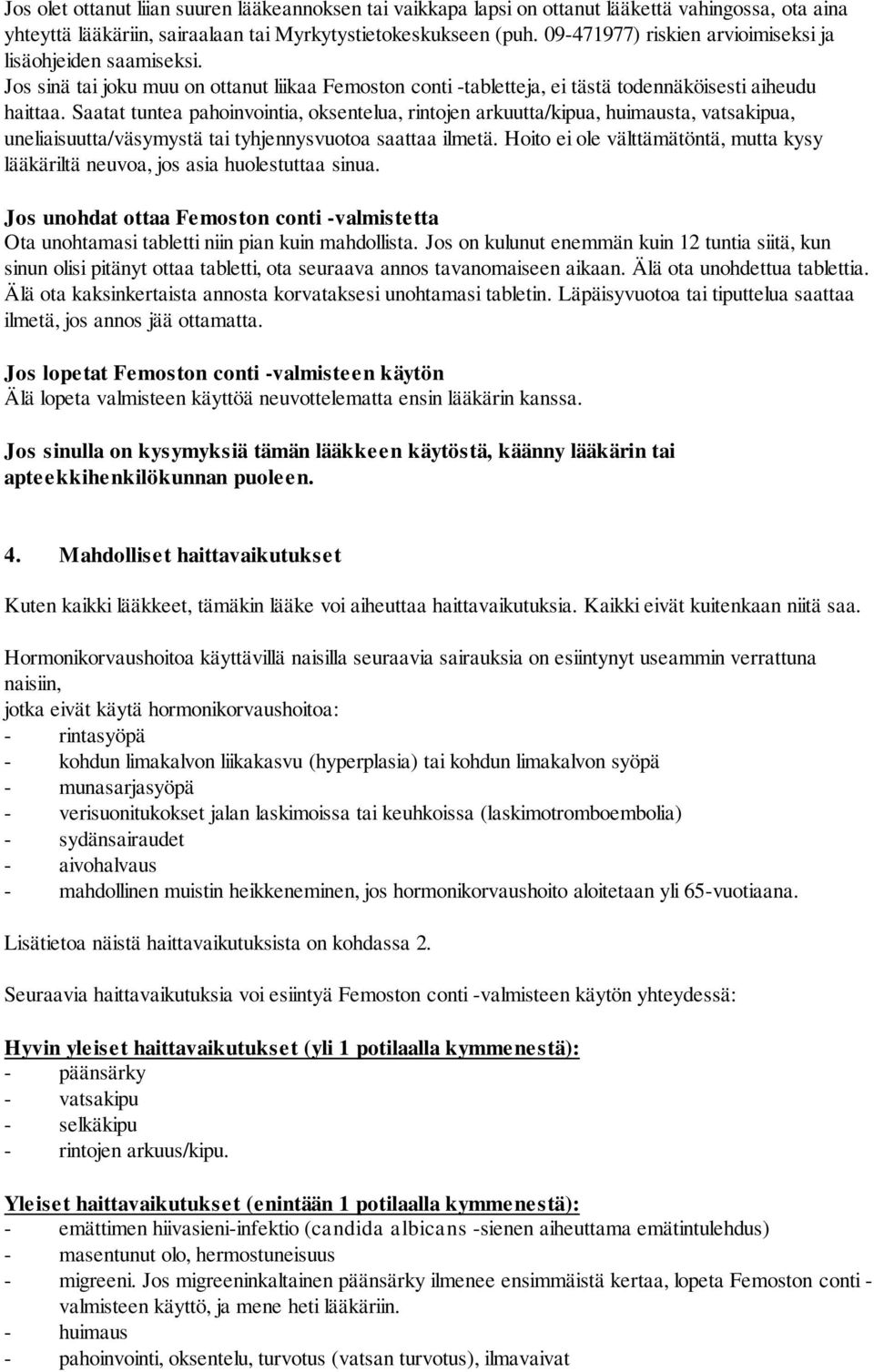 Saatat tuntea pahoinvointia, oksentelua, rintojen arkuutta/kipua, huimausta, vatsakipua, uneliaisuutta/väsymystä tai tyhjennysvuotoa saattaa ilmetä.