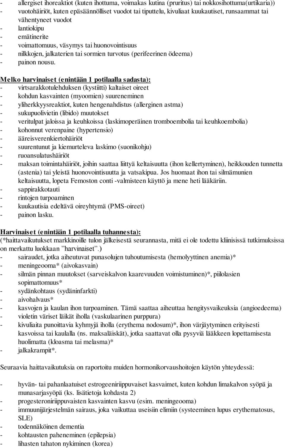 Melko harvinaiset (enintään 1 potilaalla sadasta): - virtsarakkotulehduksen (kystiitti) kaltaiset oireet - kohdun kasvainten (myoomien) suureneminen - yliherkkyysreaktiot, kuten hengenahdistus