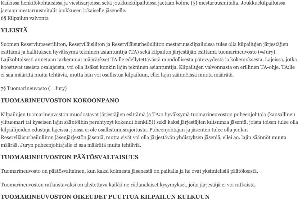 tekninen asiantuntija (TA) sekä kilpailun järjestäjän esittämä tuomarineuvosto (=Jury).