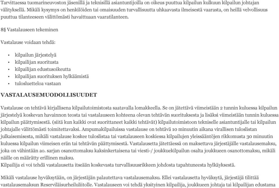 8 Vastalauseen tekeminen Vastalause voidaan tehdä: kilpailun järjestelyä kilpailijan suoritusta kilpailijan edustusoikeutta kilpailijan suorituksen hylkäämistä tulosluetteloa vastaan